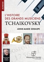 TCHAIKOVSKY : L'HISTOIRE DES GRANDS MUSICIENS