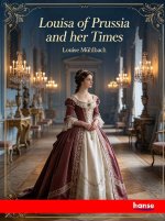 Louisa of Prussia and her Times