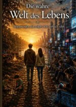 Die wahre Welt des Lebens