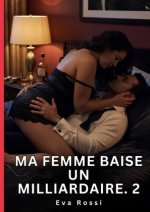 Ma Femme Baise un Milliardaire. 2