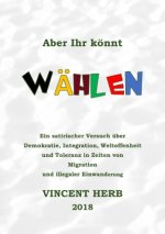 Aber ihr könnt wählen