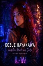 Kozue Hayakawa - Zwischen Pixel und Seele - Ein Leben in zwei Welten