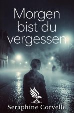Morgen bist du vergessen