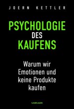 Die Psychologie des Kaufens. Warum wir Emotionen und keine Produkte kaufen
