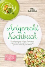 Artgerecht Kochbuch: Die leckersten und einfachen Rezepte der artgerechten Ernährung für mehr Energie, gesunde Verdauung und Vitalität - inkl. Knochen