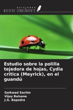 Estudio sobre la polilla tejedora de hojas, Cydia critica (Meyrick), en el guandú