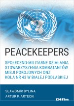 Peacekeepers. Społeczno-militarne działania Stowarzyszenia Kombatantów Misji Pokojowych ONZ Koła nr 43 w Białej Podlaskiej
