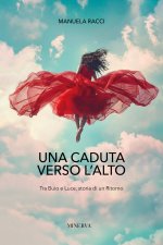 caduta verso l'alto. Tra buio e luce, storia di un ritorno