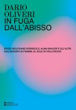 In fuga dall'abisso. Erich Wolfgang Korngold, Alma Mahler e gli altri. Dall'Europa in fiamme al sole di Hollywood