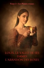 LOUIS, LE VALET DE SES DAMES            L'Abandon des roses échauffées