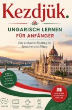 Kezdjük. - Ungarisch lernen für Anfänger Der einfache Einstieg in Sprache und Alltag