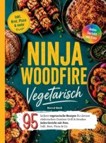 Ninja Woodfire Vegetarisch- 95 leckere vegetarische Rezepte für deinen elektrischen Outdoor Grill & Smoker.