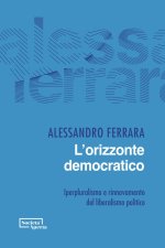 orizzonte democratico. Iperpluralismo e rinnovamento del liberalismo politico