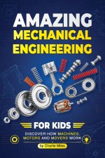 Amazing Mechanical Engineering for Kids