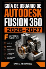 GUÍA DE USUARIO DE AUTODESK FUSION 360 2026-2027