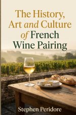 The History, Art and Culture of French Wine Pairing