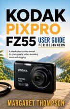 KODAK PIXPRO FZ55 USER GUIDE FOR BEGINNERS