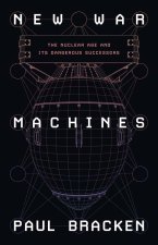 New War Machines – The Nuclear Age and Its Dangerous Successors