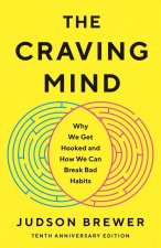 The Craving Mind – Why We Get Hooked and How We Can Break Bad Habits