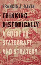 Thinking Historically – A Guide to Statecraft and Strategy