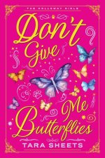 DONT GIVE ME BUTTERFLIES