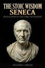 The Stoic Wisdom of Seneca