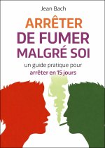 Arrêter de fumer malgré soi - Un guide pratique pour arrêter en 15 jours