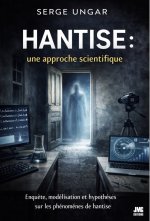 Hantise : une approche scientifique - Enquête, modélisation et hypothèses sur les phénomènes de hantise