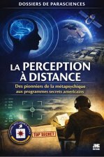 La perception à distance - Des pionniers de la métaphysique aux programmes secrets américains