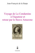 Voyage de La Condamine à l’équateur et retour par le fleuve Amazone