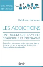 Les addictions - Une approche psychocorporelle et intégrative
