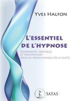 L'essentiel de l'hypnose - Fondements, pratiques et transmission pour les professionnels de la santé