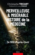 Merveilleuse & misérable histoire de la médecine - De 1900 à l'après-Covid