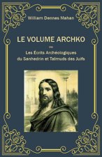 Le volume Archko ou Les écrits archéologiques du Sanhedrin et Talmuds des Juifs