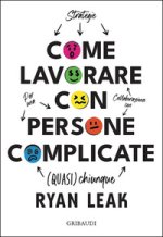 Come lavorare con persone complicate. Per una collaborazione con (quasi) chiunque