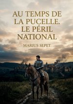 AU TEMPS DE PUCELLE PERIL NATIONAL