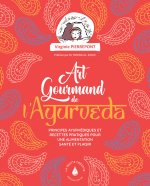 L'art gourmand de l'ayurveda - Principes ayurvediques et recettes pratiques pour une alimentation santé et plaisir
