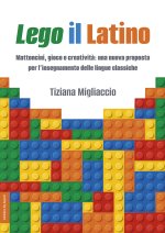 Lego il Latino. Mattoncini, gioco e creatività: una nuova proposta per l’insegnamento delle lingue classiche