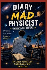 Diary of a Mad Physicist (Astrophysics Edition)