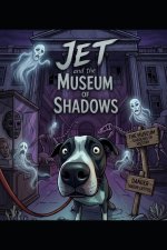 The Adventures Of Jet - The Museum Of Shadows