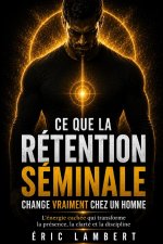 Ce que la rétention séminale change vraiment chez un homme