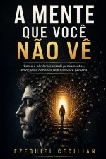 A MENTE QUE VOCÊ NÃO VÊ