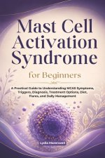 Mast Cell Activation Syndrome for Beginners