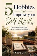 5 Hobbies that Improve Your Self Worth