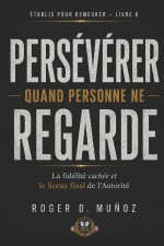 PERSÉVÉRER QUAND PERSONNE NE REGARDE