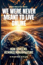 WE WERE NEVER MEANT TO LIVE ONLINE