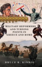 Military Reformers and Turning Points in Greece and Rome
