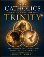 Why Catholics Believe in the Trinity