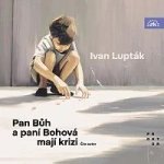 Ivan Lupták:  Pan Bůh a Paní Bohová mají krizi - MP3-CD