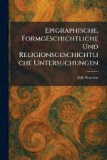Epigraphische, Formgeschichtliche Und Religionsgeschichtliche Untersuchungen